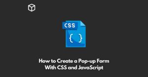 how-to-create-a-pop-up-form-with-css-and-javascript
