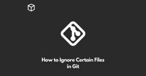 how-to-ignore-certain-files-in-git