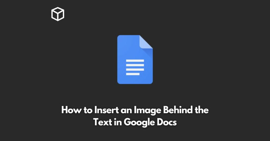 How to Insert an Image Behind the Text in Google Docs | Programming Cube