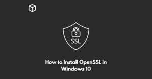 how-to-install-openssl-in-windows-10
