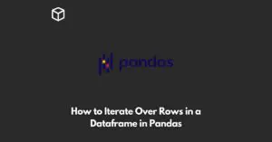 how-to-iterate-over-rows-in-a-dataframe-in-pandas