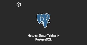 how-to-show-tables-in-postgresql