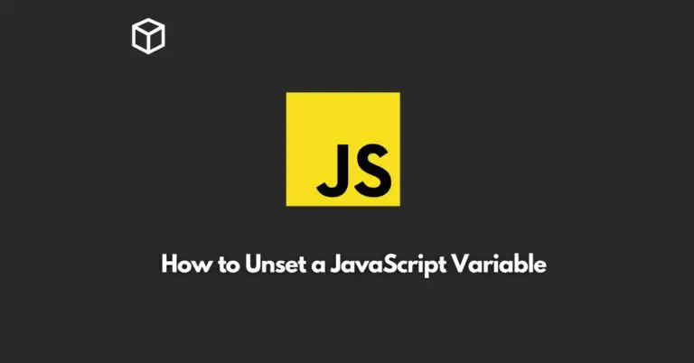 In this Javascript tutorial, we will discuss how to unset a JavaScript variable