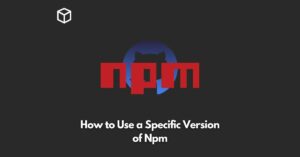 how-to-use-a-specific-version-of-npm