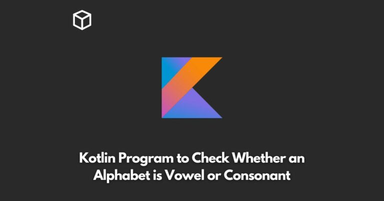 kotlin-program-to-check-whether-an-alphabet-is-vowel-or-consonant