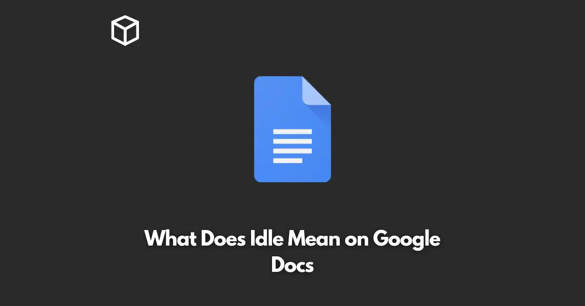 what does idle mean on google docs