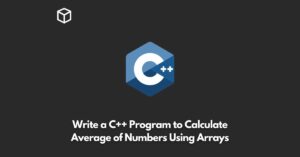 write-a-c++-program-to-calculate-average-of-numbers-using-arrays