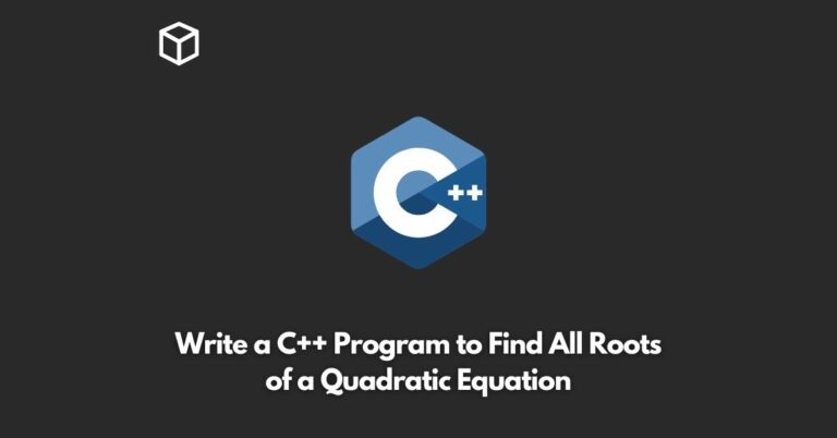 write-a-c++-program-to-find-all-roots-of-a-quadratic-equation