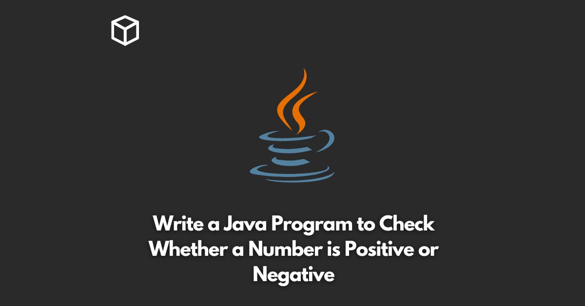 write a java program to check whether a number is positive or negative