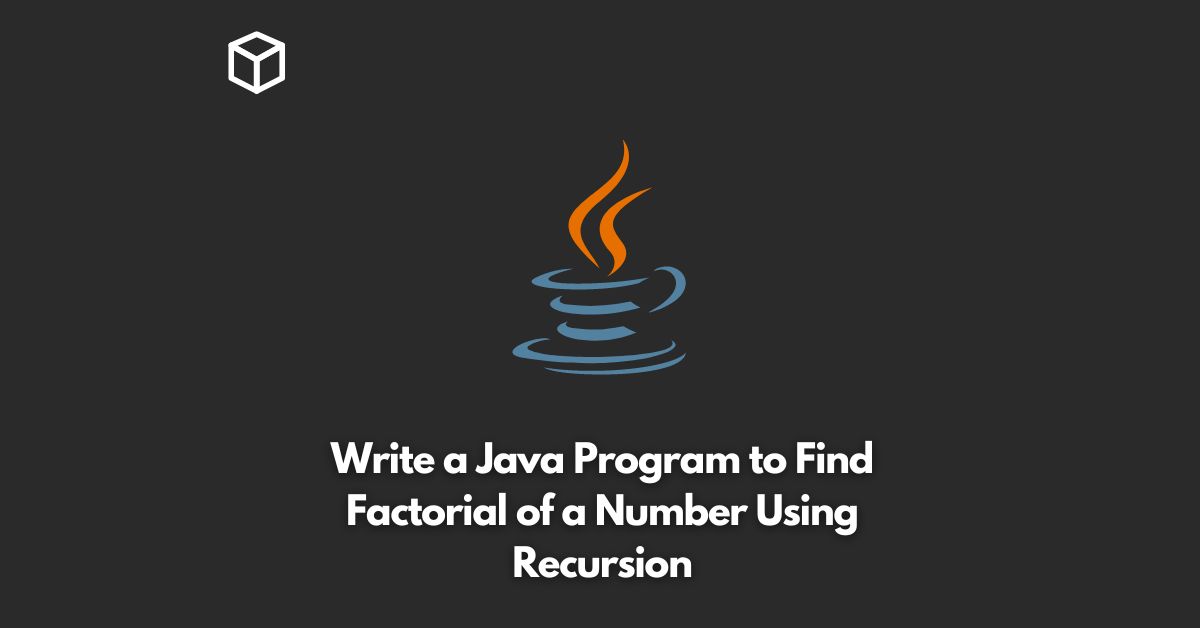 write a java program to find factorial of a number using recursion