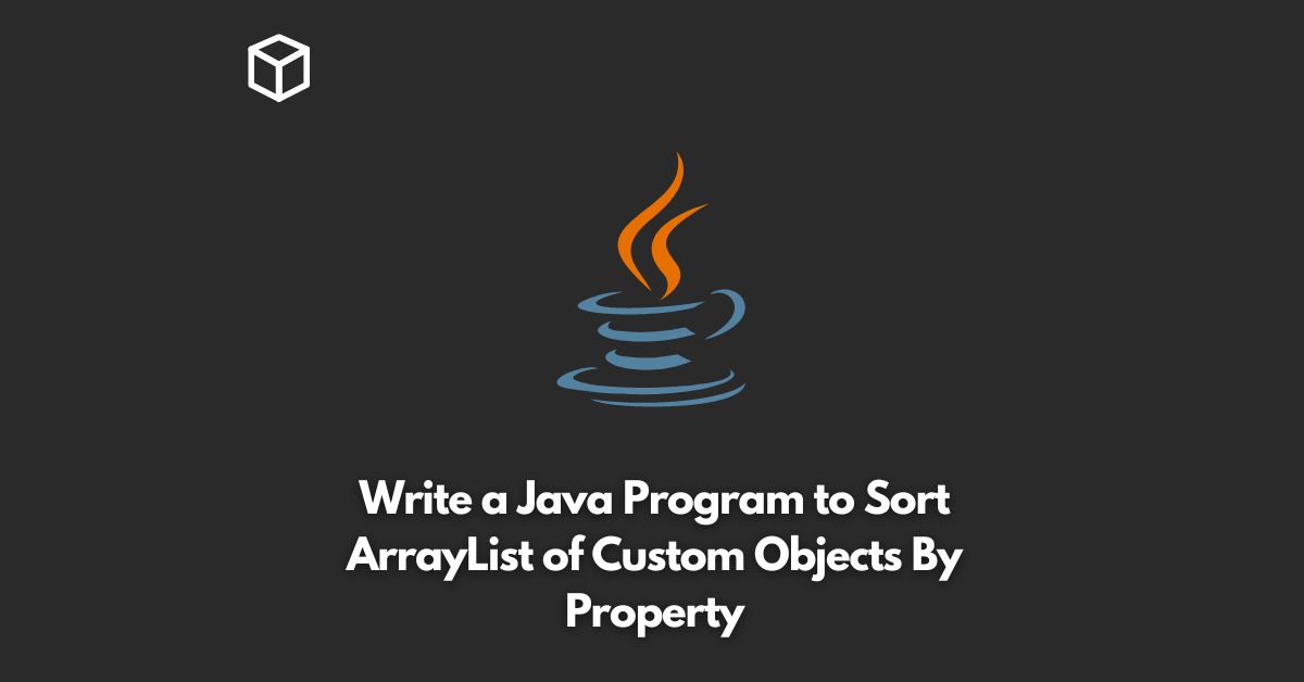 write a java program to sort arraylist of custom objects by property