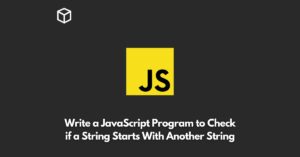 write-a-javascript-program-to-check-if-a-string-starts-with-another-string