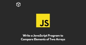 write-a-javascript-program-to-compare-elements-of-two-arrays