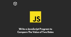 write-a-javascript-program-to-compare-the-value-of-two-dates