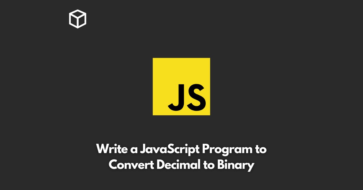 write-a-javascript-program-to-convert-decimal-to-binary