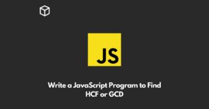 write-a-javascript-program-to-find-hcf-or-gcd