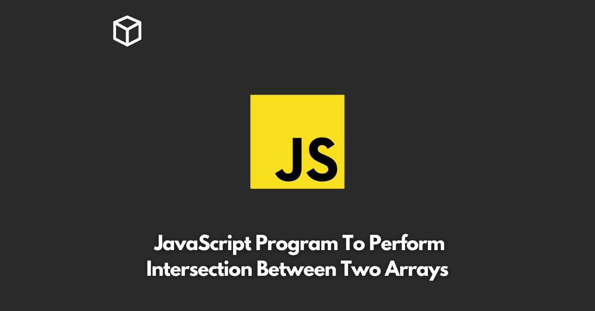 write-a-javascript-program-to-perform-intersection-between-two-arrays