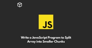 write-a-javascript-program-to-split-array-into-smaller-chunks