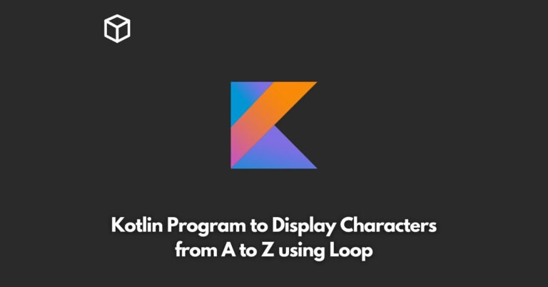 write-a-kotlin-program-to-display-characters-from-a-to-z-using-loop