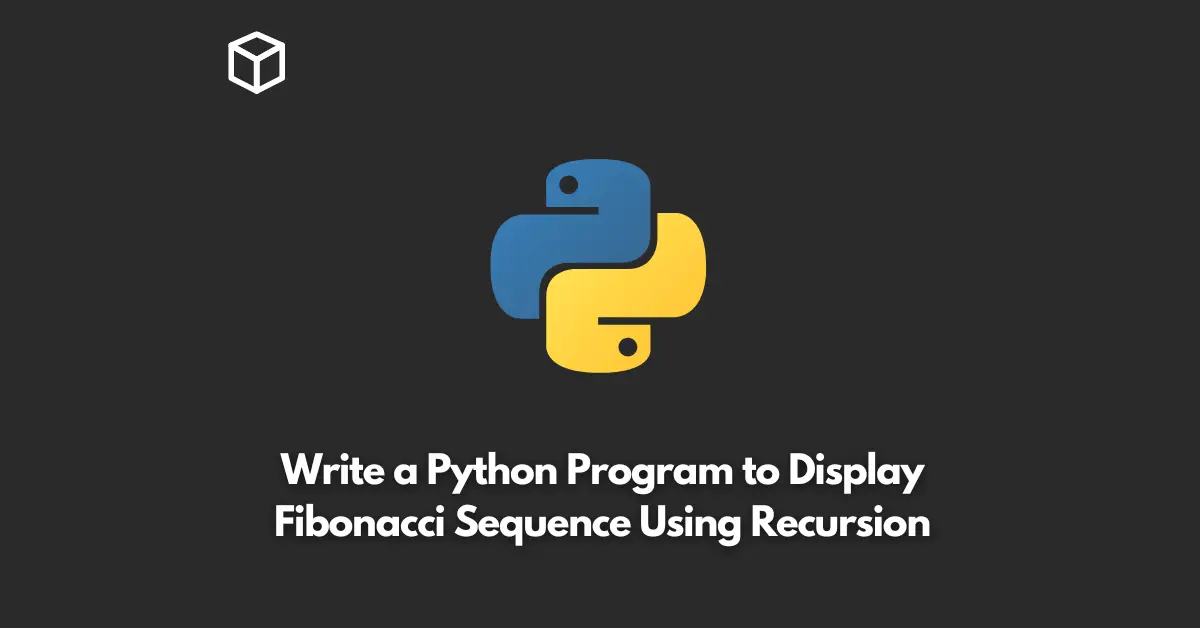 write a python program to display fibonacci sequence using recursion