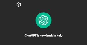 ChatGPT is now back in Italy