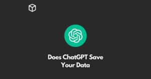 Does ChatGPT Save Your Data