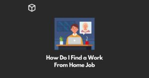 How Do I Find a Work From Home Job
