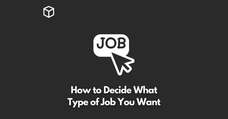 How to Decide What Type of Job You Want