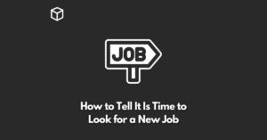 How to Tell It Is Time to Look for a New Job
