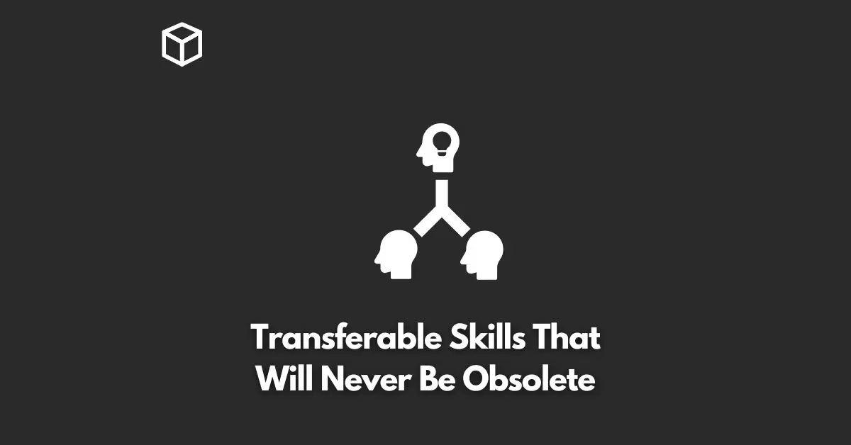 Transferable Skills That Will Never Be Obsolete