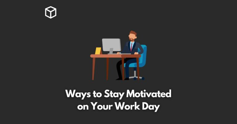 Ways to Stay Motivated on Your Work Day