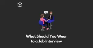 What Should You Wear to a Job Interview