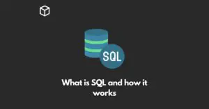 what-is-sql-and-how-it-works